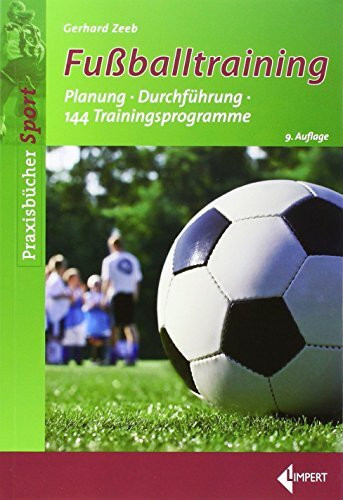 Fußballtraining: Planung - Durchführung - 144 Trainingsprogramme