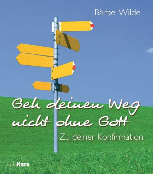 Geh deinen Weg nicht ohne Gott: Zur Konfirmation: Zu deiner Konfirmation