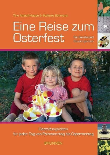 Eine Reise zum Osterfest für Familie und Kindergarten: Gestaltungsideen für jeden Tag von Palmsonntag bis Ostermontag
