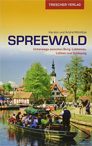 Reiseführer Spreewald: Unterwegs zwischen Burg, Lübbenau, Lübben und Schlepzig