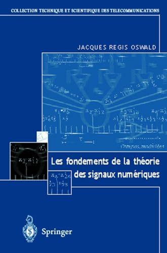 Les Fondements de La Theorie Des Signaux Numeriques (Collection Technique Et Scientifique Des Ta(c)La(c)Communica)