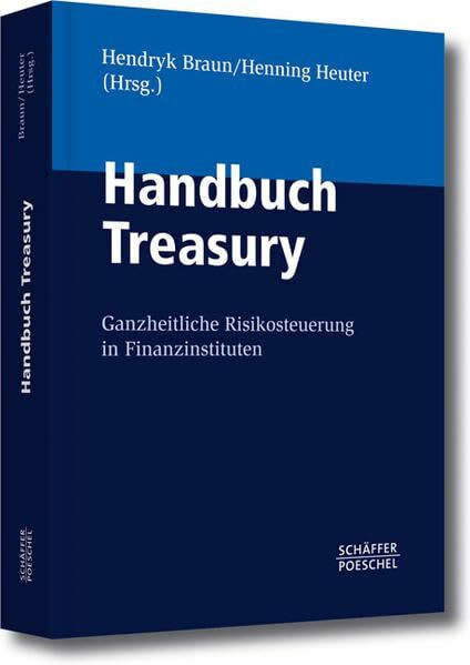 Handbuch Treasury: Ganzheitliche Risikosteuerung in Finanzinstituten