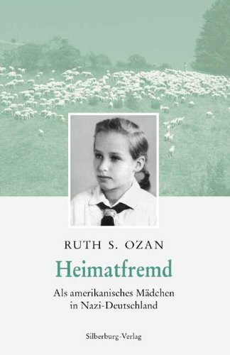 Heimatfremd: Als amerikanisches Mädchen in Nazi-Deutschland. Aus dem Amerikanischen von Otto Bayer-Elwenspoek