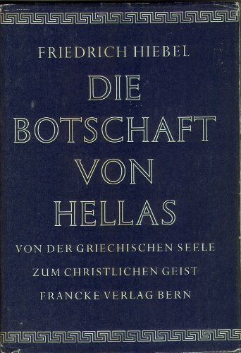 Die Botschaft von Hellas: Von der Griechischen Seele zum Christlichen Geist