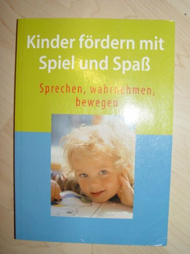 Kinder fördern mit Spiel und Spaß - Sprechen, wahrnehmen, bewegen