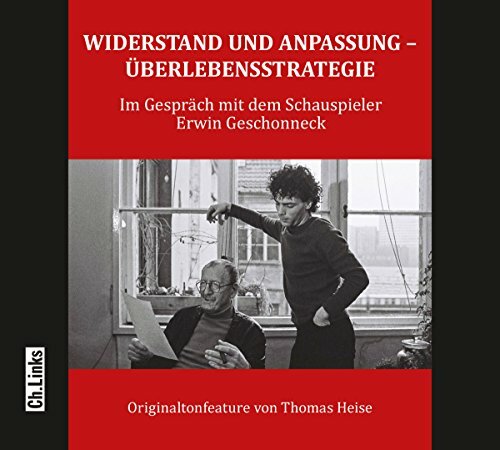 Widerstand und Anpassung – Überlebensstrategie: Ein Gespräch mit dem Schauspieler Erwin Geschonneck Widerstand und Anpassung – Überlebensstrategie: Ein Gespräch mit dem Schauspieler Erwin Geschonneck