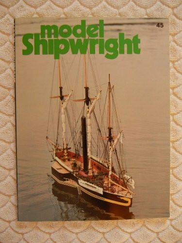 MODEL SHIPWRIGHT (THE INTERNATIONAL QUARTERLY JOURNAL FOR SHIP MODELMAKERS, 45)