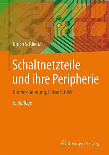 Schaltnetzteile und ihre Peripherie: Dimensionierung, Einsatz, EMV