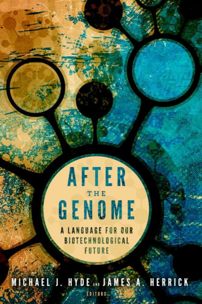After the Genome: A Language for Our Biotechnological Future (Studies in Rhetoric and Religion, 14)