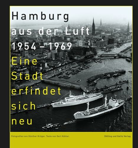 Hamburg aus der Luft 1954 – 1969: Eine Stadt erfindet sich neu