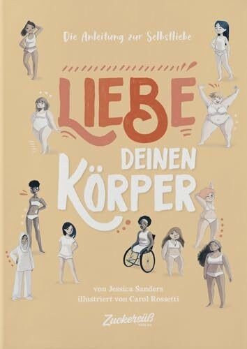Liebe Deinen Körper: Die Anleitung zur Selbstliebe. Kindersachbuch: Selbstfürsorge lernen & das Selbstwertgefühl stärken. Ratgeber für Kinder ab 8 Jahren über Schönheitsideale & Diversität.