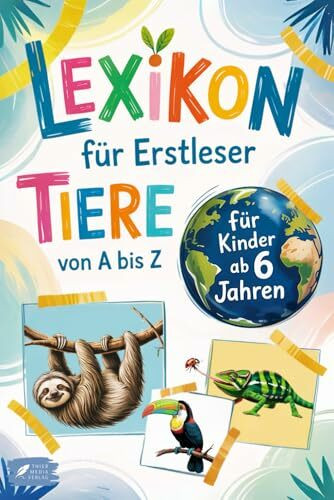 Lexikon für Erstleser: Mein erstes Tierlexikon zum Staunen und Lernen – mit 53 beliebten Tieren von A bis Z – zum Selberlesen für Kinder ab 6 Jahren