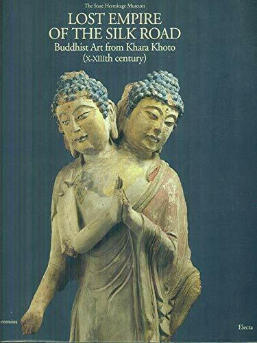 Lost Empire of the Silk Road, Buddhist Art from Khara Khoto Xxiiith Century (Cataloghi di mostre)
