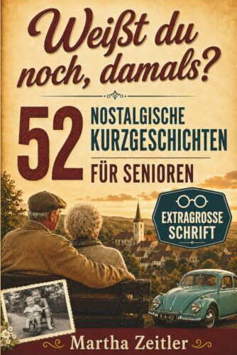 52 nostalgische Kurzgeschichten für Senioren: Eine Zeitreise durch die 50er bis 90er Jahre in extragroßer Schrift. Herzerwärmend, berührend und voller Humor