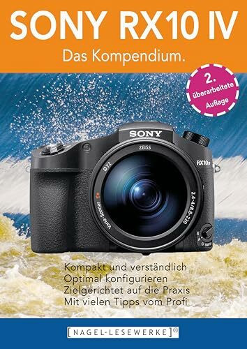 SONY RX10 IV - Das Kompendium.: Die RX10 IV besser verstehen - die kompakte Praxisanleitung zur Kamera!