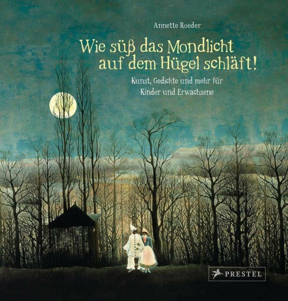 "Wie süß das Mondlicht auf dem Hügel schläft!": Kunst, Gedichte und mehr... zum Träumen für Kinder und Erwachsene