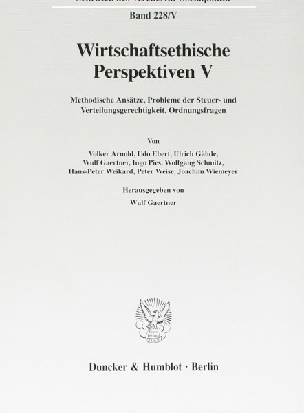 Wirtschaftsethische Perspektiven V. Methodische Ansätze, Probleme der Steuer- und Verteilungsgerechtigkeit, Ordnungsfragen. Mit Tab., Abb. (Schriften ... für Socialpolitik. Neue Folge; SVS 228/V)