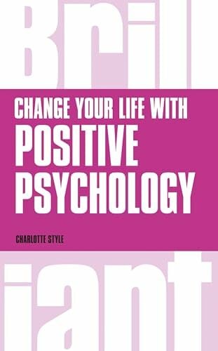 Change Your Life with Positive Psychology (Brilliant Business) Change Your Life with Positive Psychology (Brilliant Business)