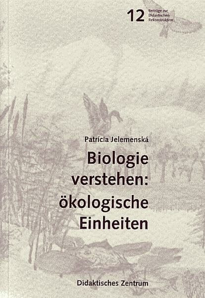 Biologie verstehen: Ökologische Einheiten (Beiträge zur didaktischen Rekonstruktion)