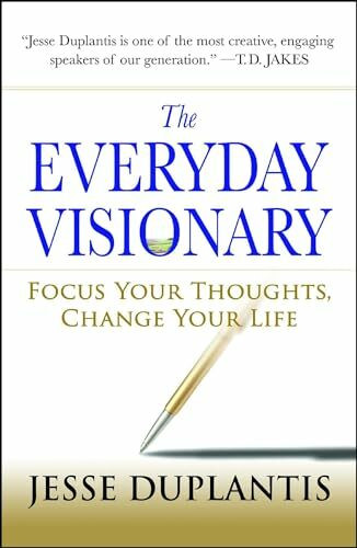 The Everyday Visionary: Focus Your Thoughts, Change Your Life