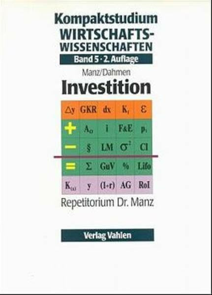 Kompaktstudium Wirtschaftswissenschaften, Bd.5, Investition (Kompaktstudium Wirtschaftswissenschaften / Repetitorium Dr. Manz)