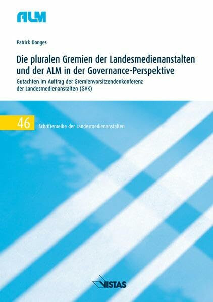 Die pluralen Gremien der Landesmedienanstalten und der ALM in der Governance-Perspektive: Gutachten im Auftrag der Gremienkonferenz der ... (Schriftenreihe der Landesmedienanstalten)