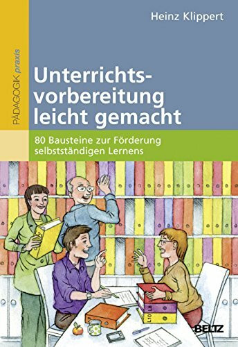 Unterrichtsvorbereitung leicht gemacht: 80 Bausteine zur Förderung selbstständigen Lernens