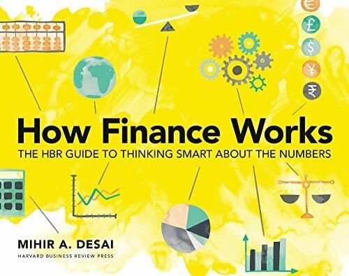 How Finance Works: The HBR Guide to Thinking Smart About the Numbers How Finance Works: The HBR Guide to Thinking Smart About the Numbers