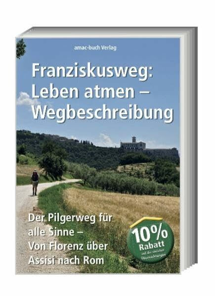 Franziskusweg: Leben atmen - Wegbeschreibung; Der Pilgerweg für alle Sinne Von Florenz über Assisi nach Rom