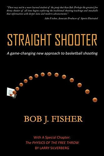 Straight Shooter: A game-changing new approach to basketball shooting