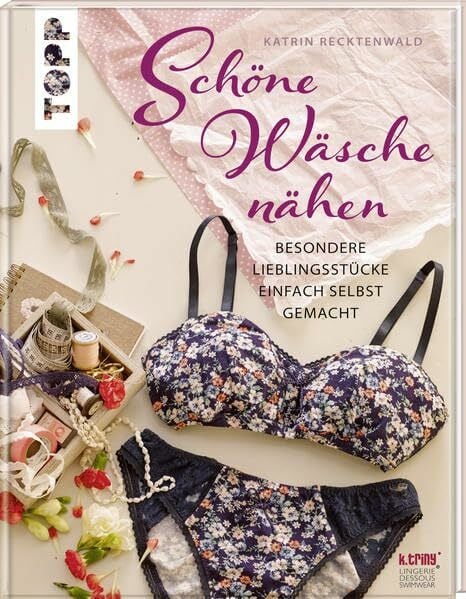 Schöne Wäsche nähen: Besondere Lieblingsstücke einfach selbst gemacht