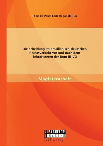 Die Scheidung im brasilianisch-deutschen Rechtsverkehr vor und nach dem Inkrafttreten der Rom Iii-Vo