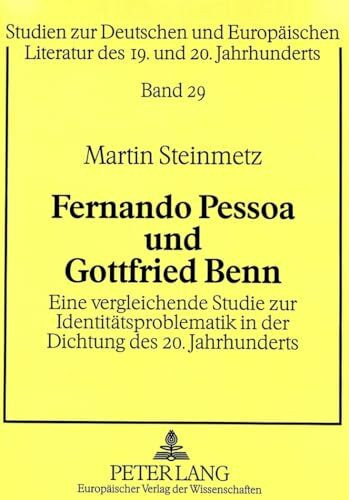 Fernando Pessoa und Gottfried Benn: Eine vergleichende Studie zur Identitätsproblematik in der Dichtung des 20. Jahrhunderts: Eine vergleichende ... des 19. und 20. Jahrhunderts, Band 29)