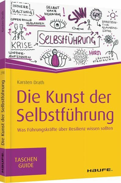 Die Kunst der Selbstführung: Was Führungskräfte über Resilienz wissen sollten (Haufe TaschenGuide)