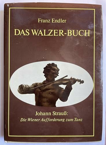 Das Walzer- Buch. Johann Strauß: Die Wiener Aufforderung zum Tanz