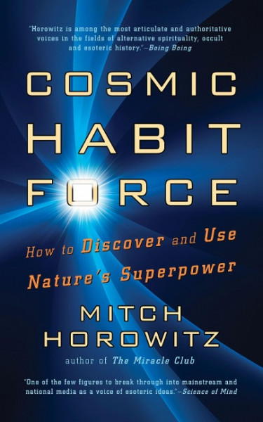 Cosmic Habit Force: How to Discover and Use Nature's Superpower