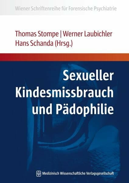 Sexueller Kindesmissbrauch und Pädophilie (Wiener Schriftenreihe für Forensische Psychiatrie)