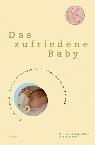 Das zufriedene Baby: Entspannt durch das erste Lebensjahr: Entspannt durch das 1. Lebensjahr mit den Contented Little Baby-Routinen der Gina Ford