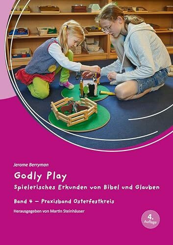 Godly Play: Spielerisches Erkunden von Bibel und Glauben - Band 4: Praxisband – Osterfestkreis