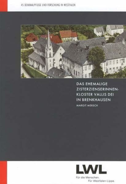 Das ehemalige Zisterzienserinnenkloster Vallis Dei in Brenkhausen im 13. und 14. Jahrhundert (Denkmalpflege und Forschung in Westfalen)