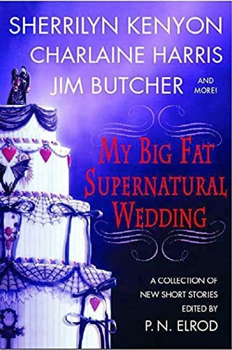 My Big Fat Supernatural Wedding: A collection of new short stories