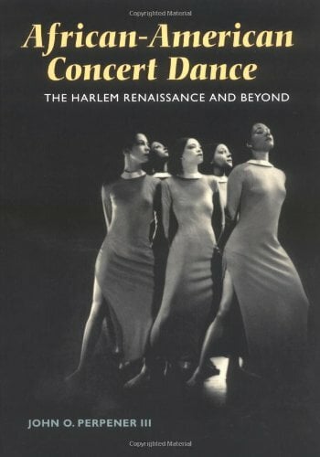 African-American Concert Dance: The Harlem Renaissance and Beyond African-American Concert Dance: The Harlem Renaissance and Beyond