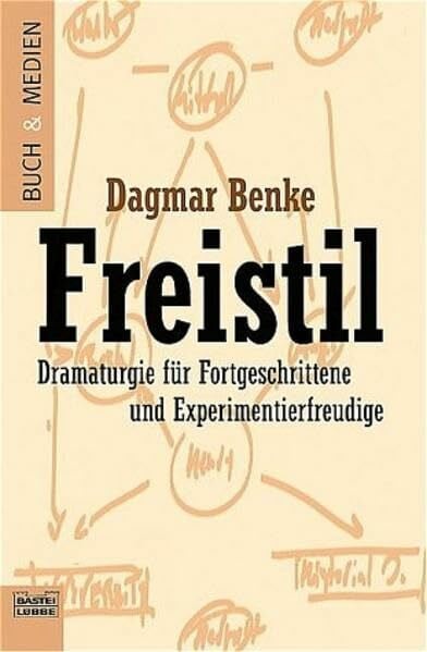 Freistil. Dramaturgie für Fortgeschrittene und Experimentierfreudige