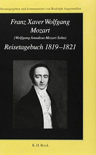 Franz Xaver Wolfgang Mozart (Wolfgang Amadeus Mozart Sohn) Reisetagebuch 1819-1821