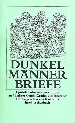 Dunkelmännerbriefe: Epistolae obscurum virorum am Magister Ortium Gratius aus Deventer. Herausgegeben von Karl Riha (insel taschenbuch)