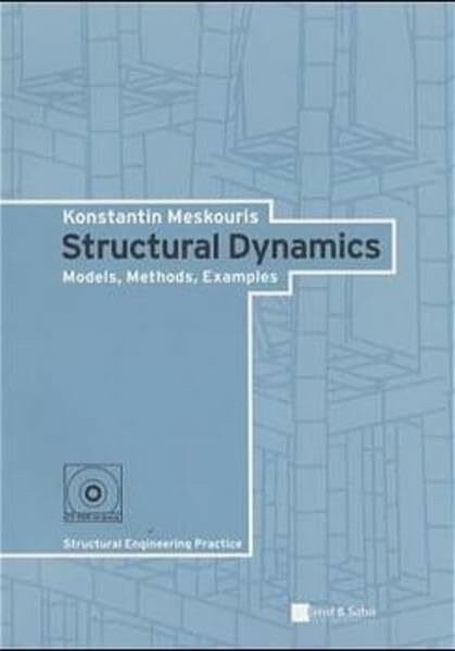 Structural Dynamics: Models, Methods, Examples (Bauingenieur-Praxis)