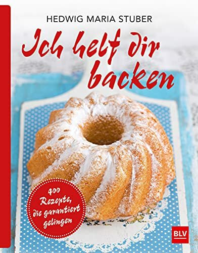 Ich helf dir backen: 400 Rezepte, die garantiert gelingen! (BLV Hedwig Maria Stuber)