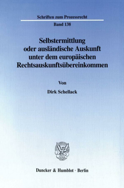 Selbstermittlung oder ausländische Auskunft unter dem europäischen Rechtsauskunftsübereinkommen. Mit Tab. (Schriften zum Prozessrecht; PR 138)