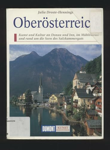 Oberösterreich: Innviertel, Mühlviertel, Salzkammergut, Eisenwurzen - Kunst und Kultur in einem Kernland Österreichs (DUMONT Kunst-Reiseführer)