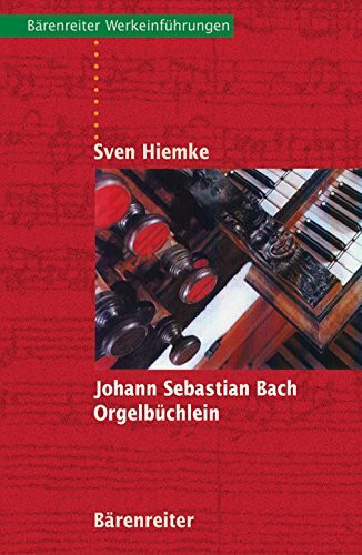 Johann Sebastian Bach - Orgelbüchlein (Bärenreiter-Werkeinführungen)